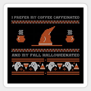 I prefer my coffee caffeinated and my fall halloweenated! Magnet